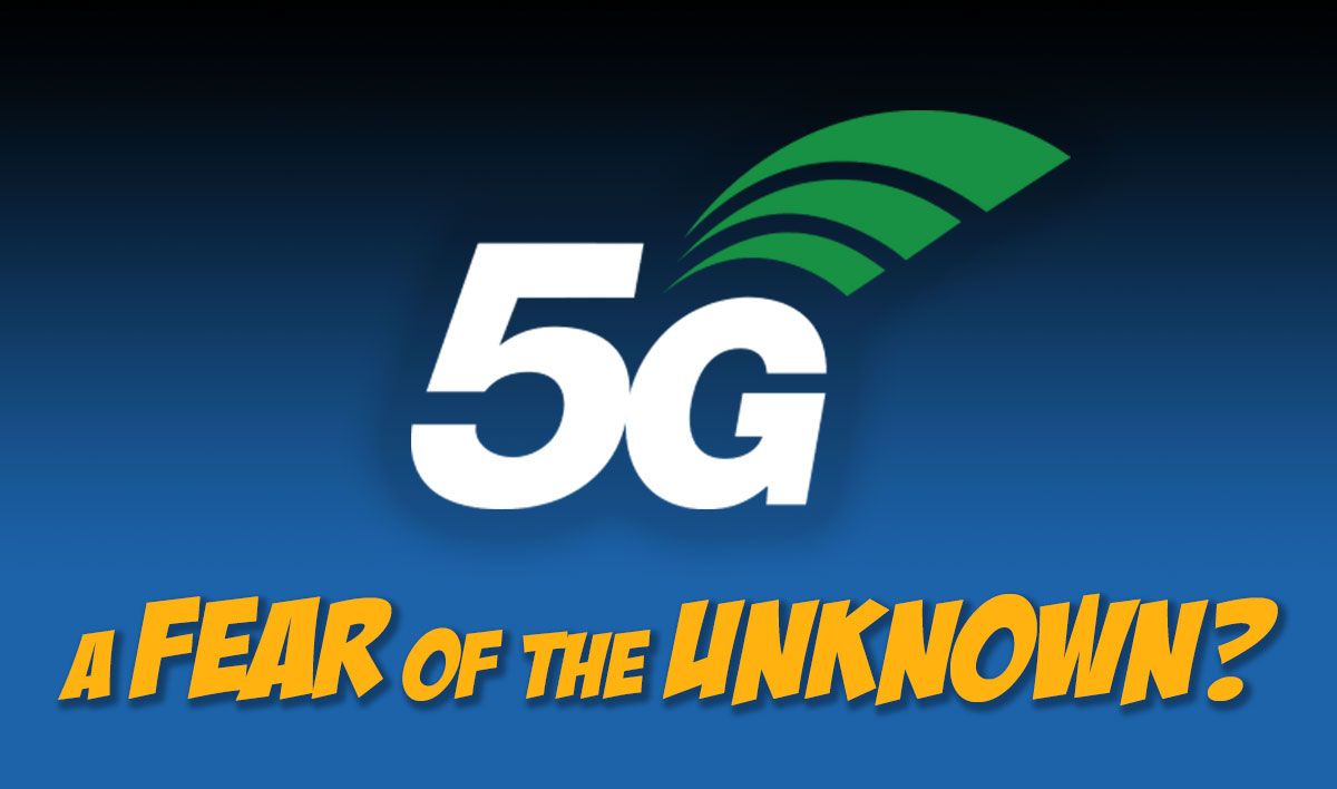 5G - A fear of the unknown?